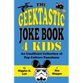 The Geektastic Joke Book 4 Kids: An Unofficial Collection of Pop Culture Funniness