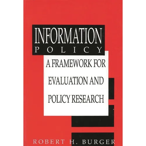 Information Policy: A Framework for Evalution and Policy Research