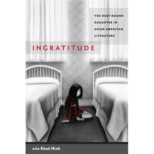 Ingratitude: The Debt-Bound Daughter in Asian American Literature