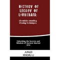 History of Legacy of Liuhebafa: Chronicles Unveiling Flowing Techniques: Unlocking the Secrets and Wisdom of Ancient Martial Arts