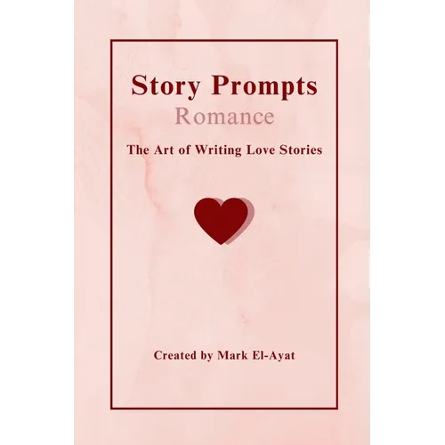 Story Prompts Romance: The Art of Writing Love Stories