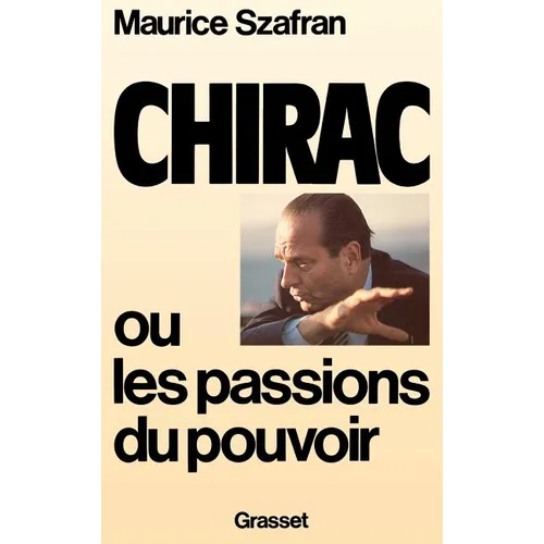 Chirac ou la passion du pouvoir