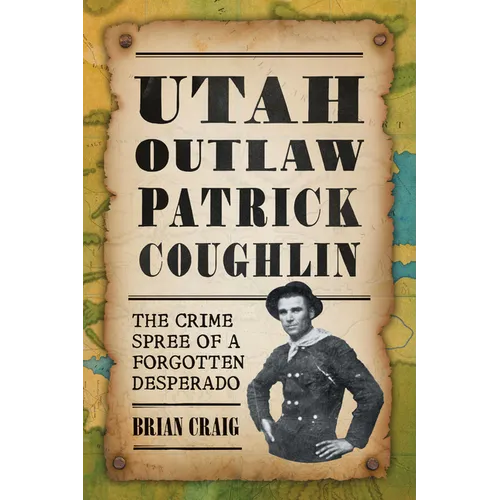 Utah Outlaw Patrick Coughlin: The Crime Spree of a Forgotten Desperado