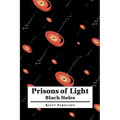 Prisons of Light: Black Holes