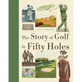The Story of Golf in Fifty Holes