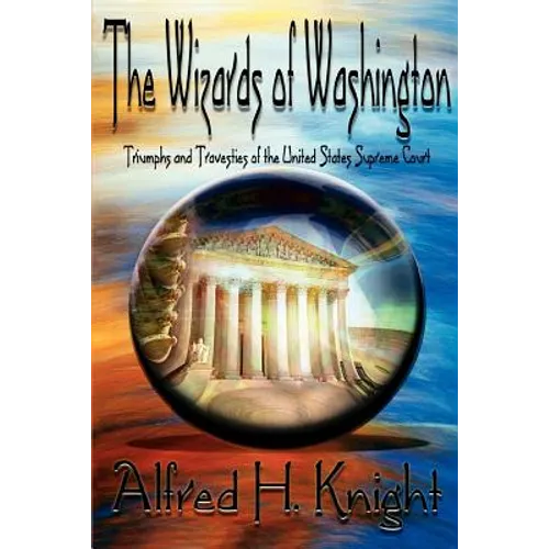The Wizards of Washington: Triumphs and Travesties of the United States Supreme Court