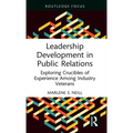 Leadership Development in Public Relations: Exploring Crucibles of Experience Among Industry Veterans