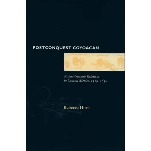 Postconquest Coyoacan: Nahua-Spanish Relations in Central Mexico, 1519-1650