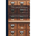 The Apocryphal Gospels: And Other Documents Relating to the History of Christ, Translated From the Originals in Greek, Latin, Syriac, etc, Wit