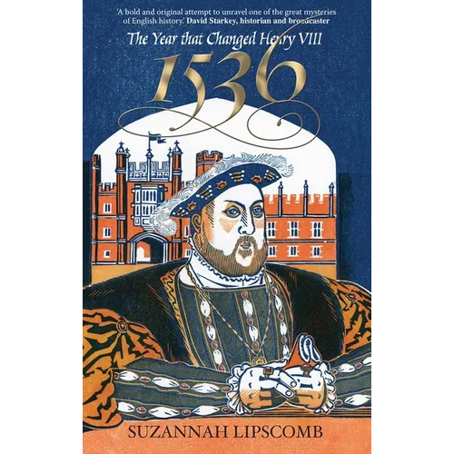 1536: The Year That Changed Henry VIII