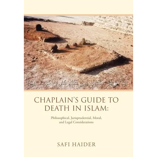 Chaplain's Guide to Death in Islam: Philosophical, Jurisprudential, Moral, and Legal Considerations