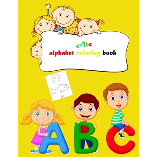 Abc alphabet coloring book: Toddler ABC coloring book, Alphabet coloring book for kids, Kids Ages 2, 3, 4, 5 - Activity Book Teaches ABC