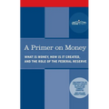A Primer on Money: What is Money, How Is It Created, and the Role of the Federal Reserve