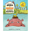 You Can't Build a House If You're a Hippo: A Book About All Kinds of Houses