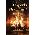 As Sparks Fly Upward: Mom's Story