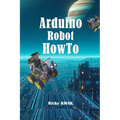 Arduino Robot HowTo: Make a autopilot vehicle using arduino and sensor