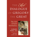 The Lost Dialogue of Gregory the Great: The Life of St. Scholastica