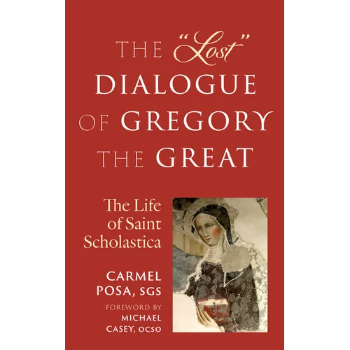 The Lost Dialogue of Gregory the Great: The Life of St. Scholastica