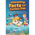 Interesting Facts For Curious Kids: 1300 Amazing Fact About Science, Animals, Space, World History and Other Awesome Things for Smart Kids and their f