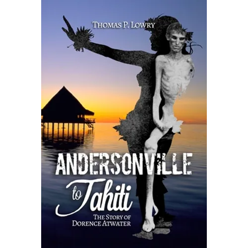From Andersonville to Tahiti: The Dorence Atwater Story