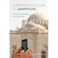 The Bishop, the Mullah, and the Smartphone: The Journey of Two Religions Into the Digital Age