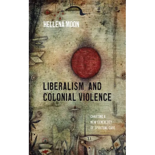 Liberalism and Colonial Violence: Charting a New Genealogy of Spiritual Care