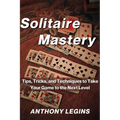 Solitaire Mastery: Tips, Tricks, and Techniques to Take Your Game to the Next Level