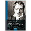 Heinrich Heine: Briefe an seine Familie: Herausgegeben von seinem Neffen. Mit 122 Familienbriefen des Dichters von den Universitätsjah