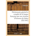 Dictionnaire Général Et Complet de la Langue Française Par Une Réunion d'Hommes de Lettres