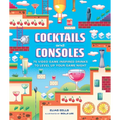 Cocktails and Consoles: 75 Video Game-Inspired Drinks to Level Up Your Game Night