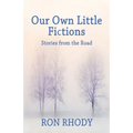 OUR OWN LITTLE FICTIONS - Second Edition: Stories from the Road