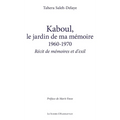 Kaboul, le jardin de ma mémoire 1960-1970: Récit de mémoires et d'exil