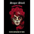 Sugar Skull Coloring book: Creative coloring book for adults: 50 Plus Designs: Day of the Dead Easy Patterns for Anti-Stress and Relaxation Singl
