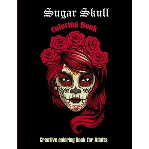 Sugar Skull Coloring book: Creative coloring book for adults: 50 Plus Designs: Day of the Dead Easy Patterns for Anti-Stress and Relaxation Singl