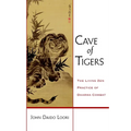 Cave of Tigers: The Living Zen Practice of Dharma Combat