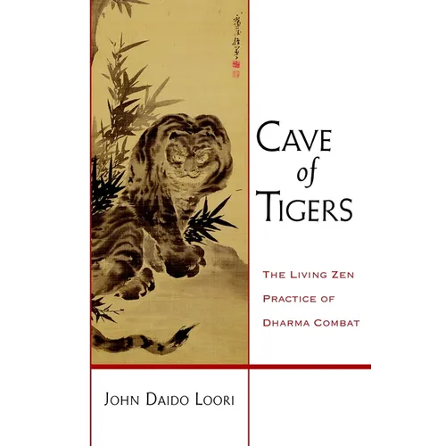 Cave of Tigers: The Living Zen Practice of Dharma Combat