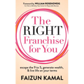 The Right Franchise for You: Escape the 9 to 5, Generate Wealth, & Live Life on Your Terms