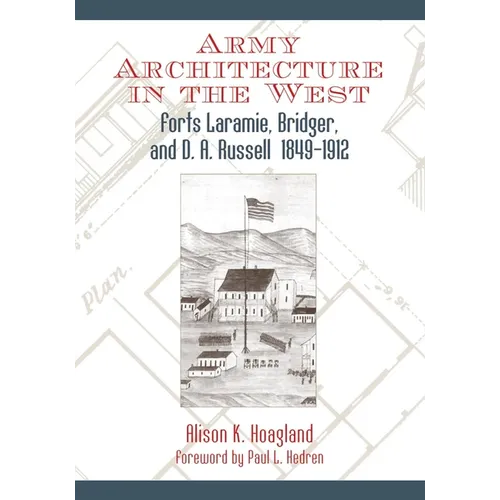 Army Architecture in the West: Forts Laramie, Bridger, and D.A. Russell, 1849-1912