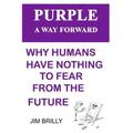 PURPLE A way forward: Why humans have nothing to fear from the future