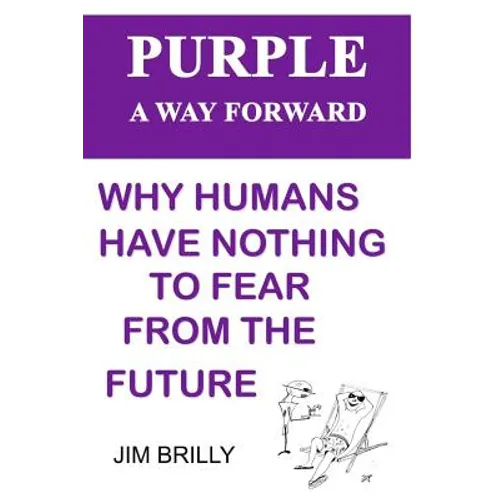 PURPLE A way forward: Why humans have nothing to fear from the future