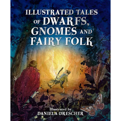 Illustrated Tales of Dwarfs, Gnomes and Fairy Folk
