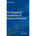 The Theoretical Foundations of Quantum Mechanics