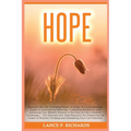 Hope: Discover the Life-Changing Power of Hope: A Comprehensive Guide to Overcoming Adversity, Cultivating Resilience, and Achieving Your Wildest Drea