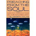 Preaching from the Soul: Insistent Observations on the Sacred Art