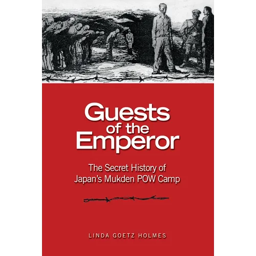 Guests of the Emperor: The Secret History of Japan's Mukden POW Camp
