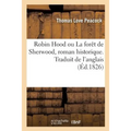 Robin Hood Ou La Forêt de Sherwood, Roman Historique Par l'Auteur d'Headlong Hall: Traduit de l'Anglais