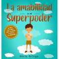 La amabilidad es mi Superpoder: un libro para niños sobre la empatía, el cariño y la solidaridad (Spanish Edition)
