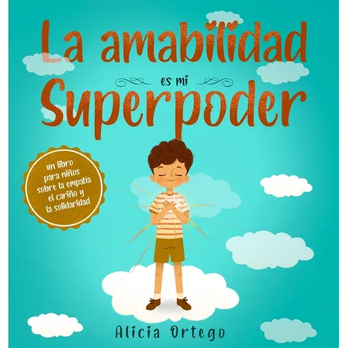 La amabilidad es mi Superpoder: un libro para niños sobre la empatía, el cariño y la solidaridad (Spanish Edition)