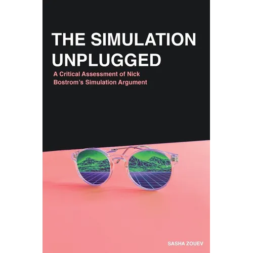 The Simulation Unplugged: A Critical Assessment of Bostrom's Simulation Argument