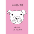 Doggolescence: Poems by Kyra The Staffy